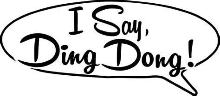 Who used to say ding dong?